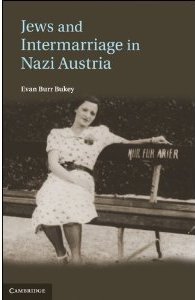 Jews and Intermarriage in Nazi Austria by Evan Bukey