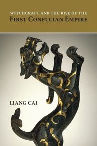 Witchcraft and the Rise of the First Confucian Empire by Liang Cai