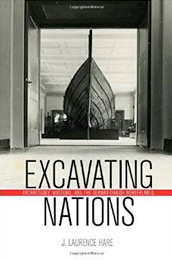 Excavating Nations: Archaeology, Museums, and the German-Danish Borderlands by Laurence Hare